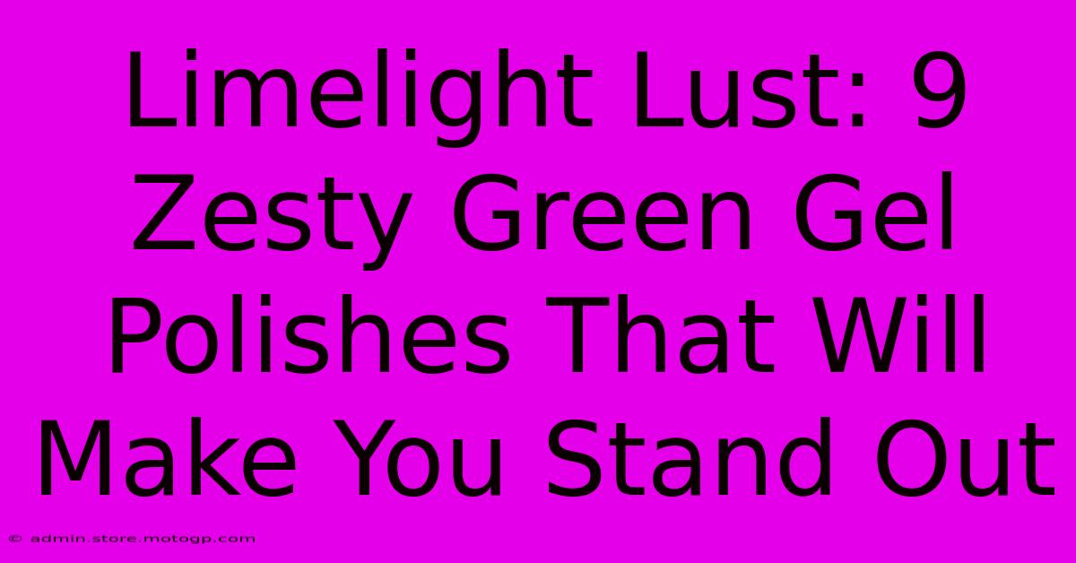 Limelight Lust: 9 Zesty Green Gel Polishes That Will Make You Stand Out