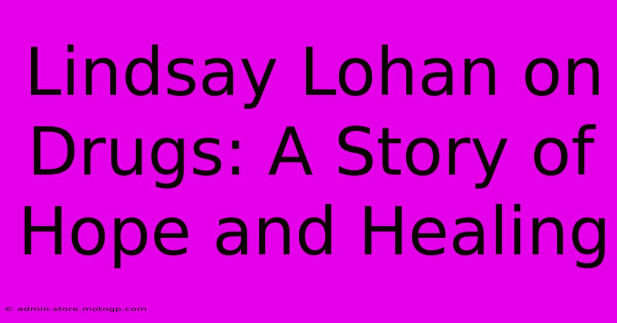 Lindsay Lohan On Drugs: A Story Of Hope And Healing