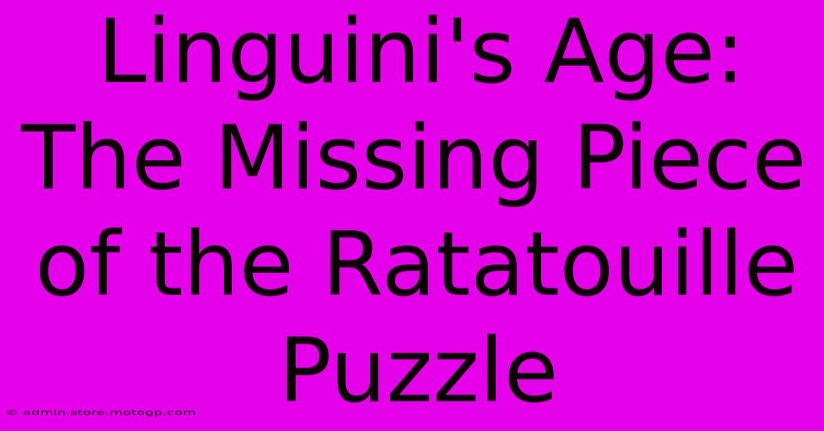 Linguini's Age: The Missing Piece Of The Ratatouille Puzzle