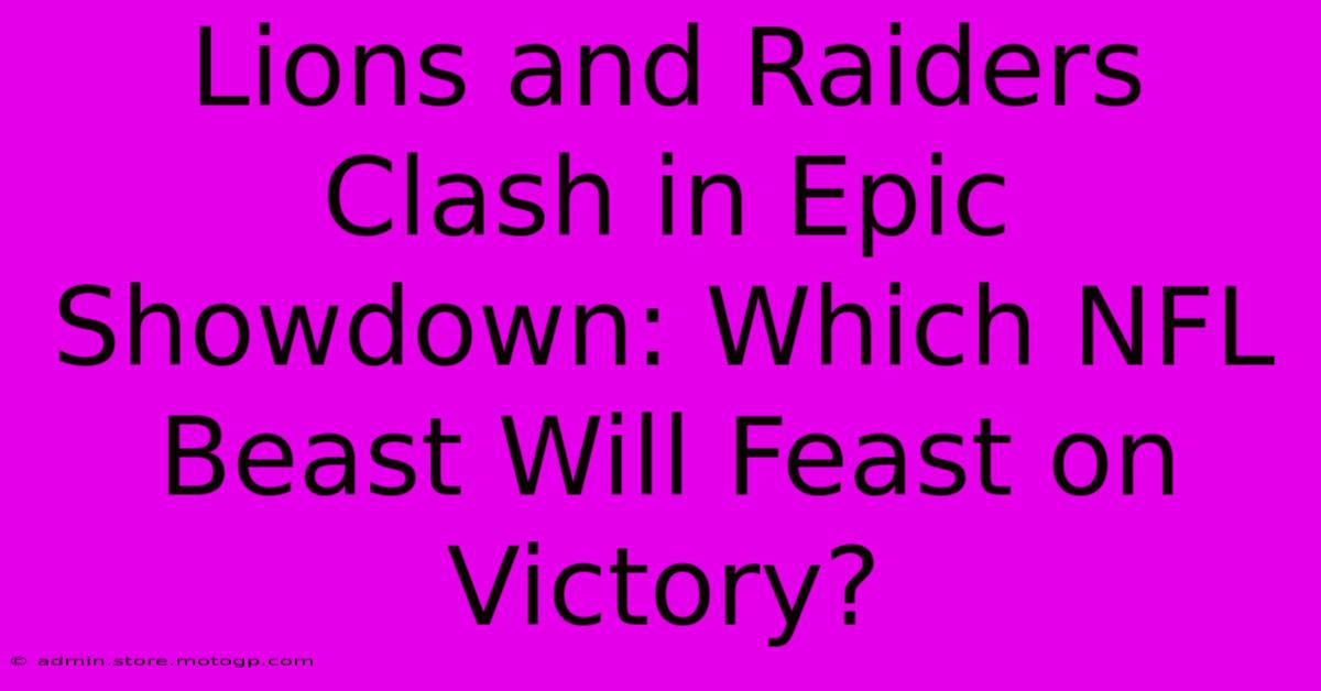 Lions And Raiders Clash In Epic Showdown: Which NFL Beast Will Feast On Victory?