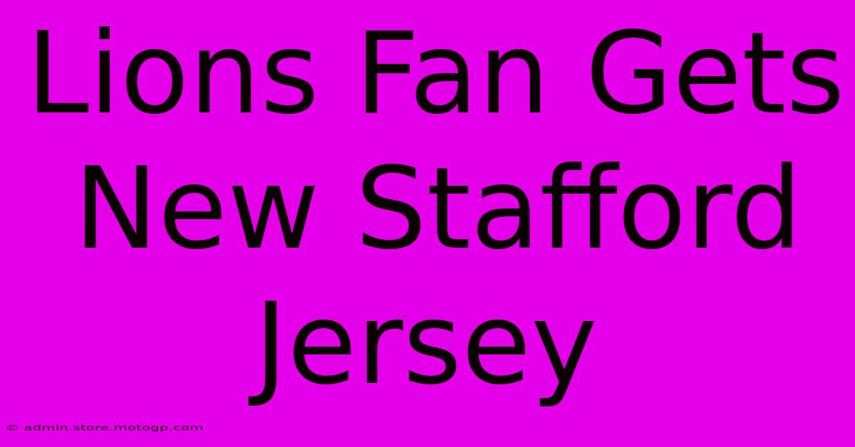 Lions Fan Gets New Stafford Jersey