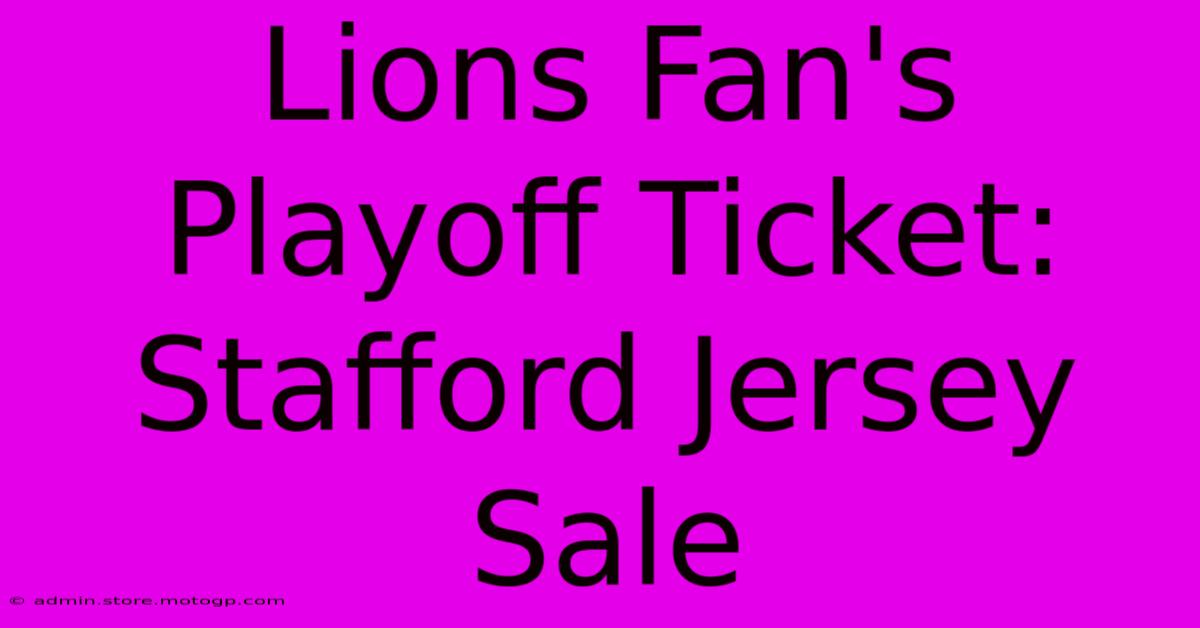 Lions Fan's Playoff Ticket: Stafford Jersey Sale