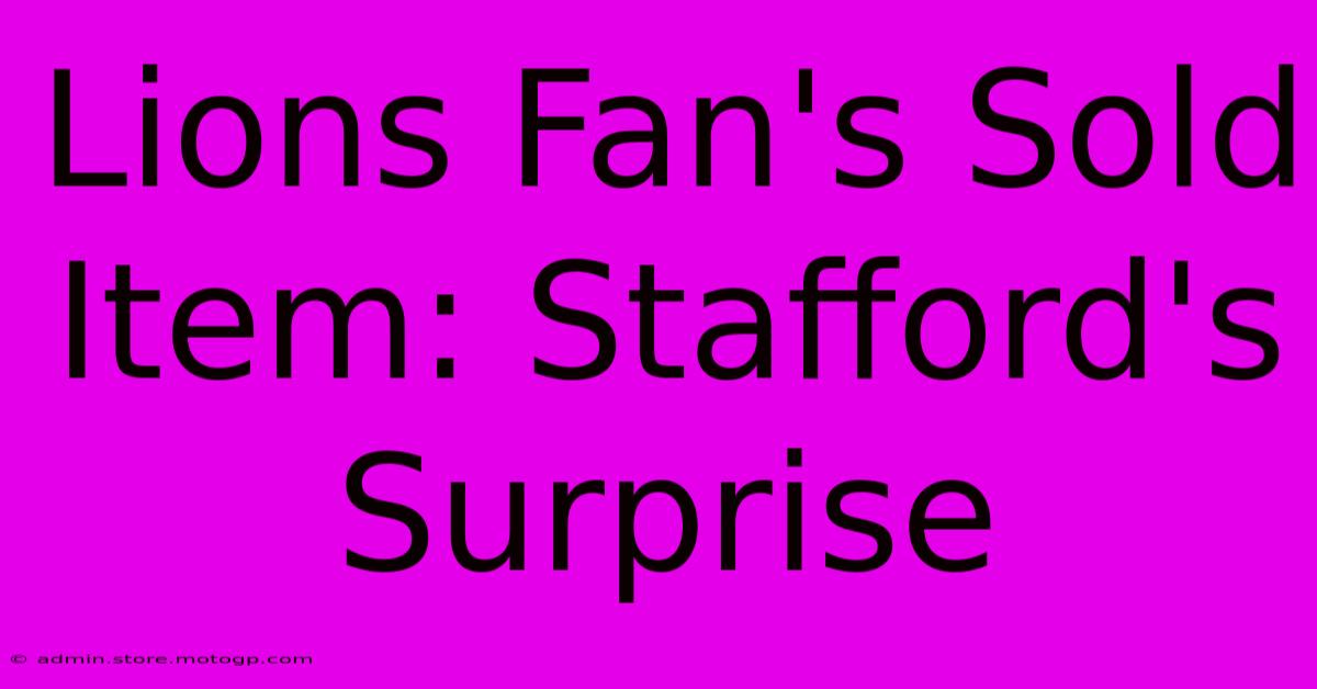 Lions Fan's Sold Item: Stafford's Surprise