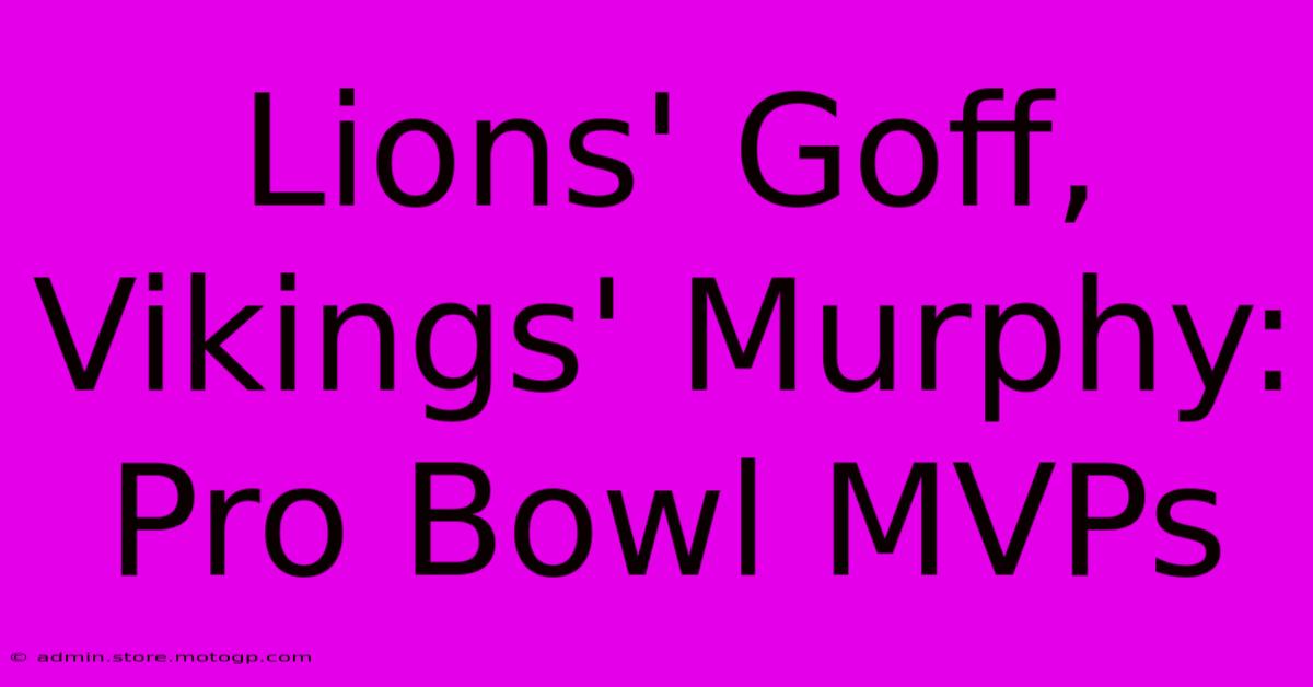 Lions' Goff, Vikings' Murphy: Pro Bowl MVPs