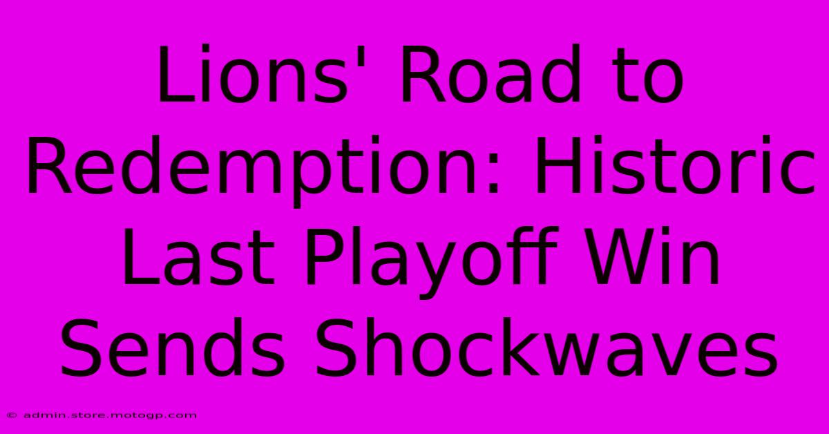 Lions' Road To Redemption: Historic Last Playoff Win Sends Shockwaves