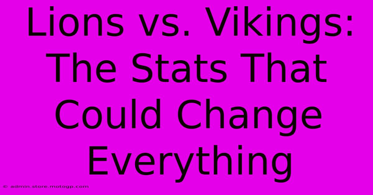 Lions Vs. Vikings: The Stats That Could Change Everything