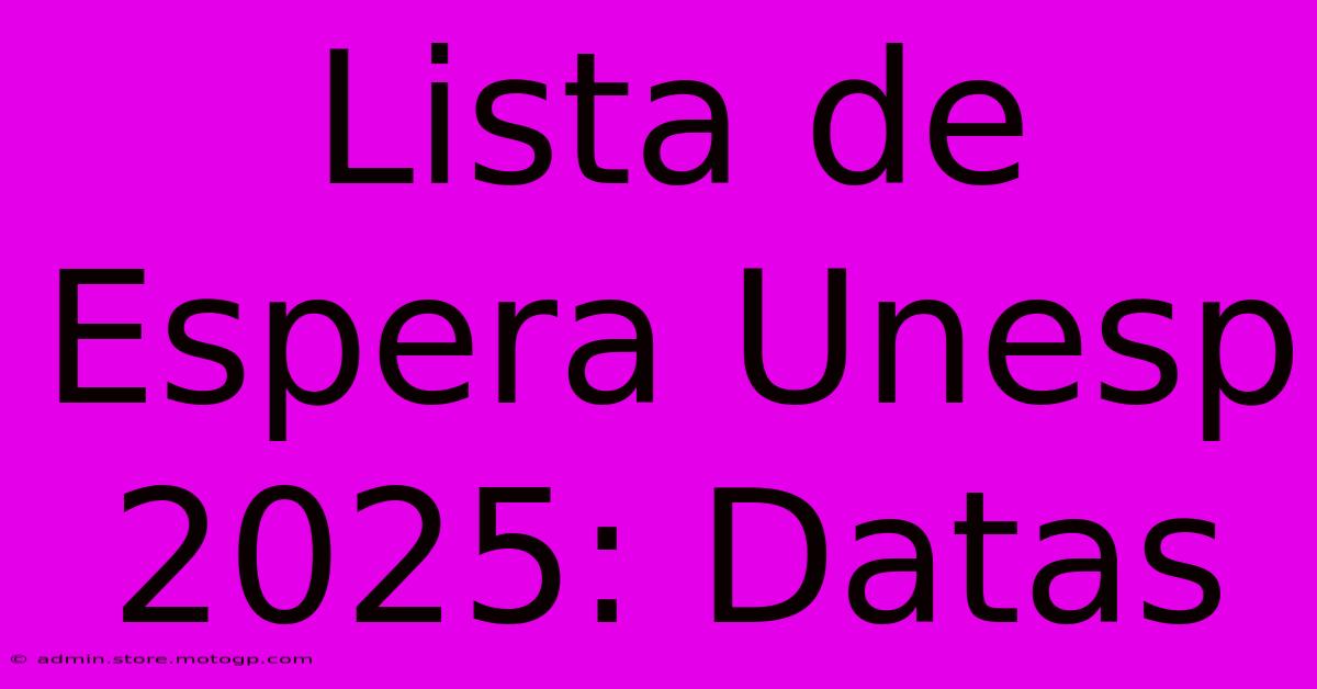 Lista De Espera Unesp 2025: Datas