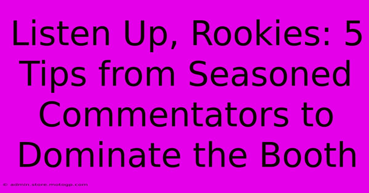 Listen Up, Rookies: 5 Tips From Seasoned Commentators To Dominate The Booth