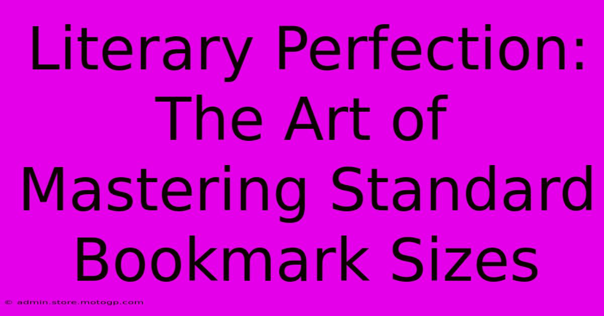 Literary Perfection: The Art Of Mastering Standard Bookmark Sizes