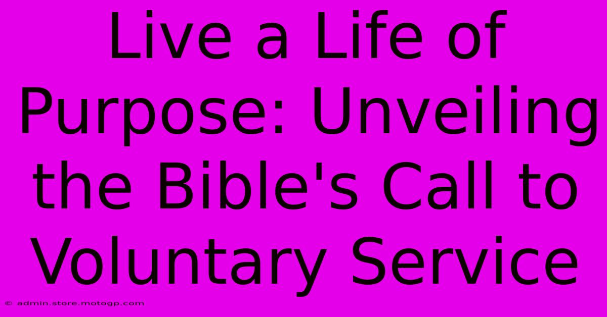 Live A Life Of Purpose: Unveiling The Bible's Call To Voluntary Service