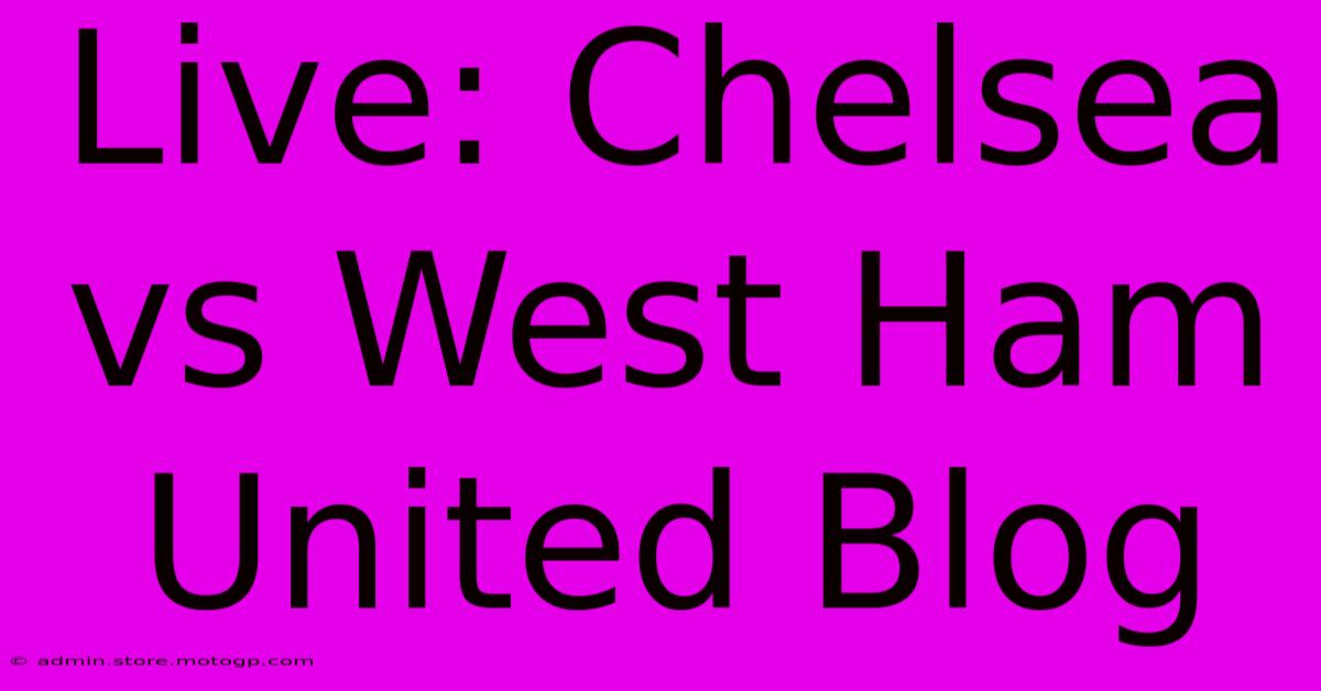 Live: Chelsea Vs West Ham United Blog