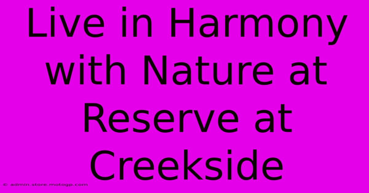 Live In Harmony With Nature At Reserve At Creekside