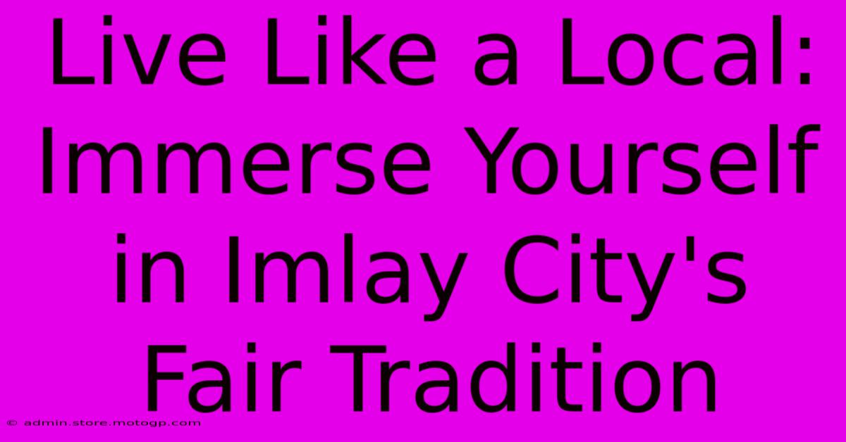 Live Like A Local: Immerse Yourself In Imlay City's Fair Tradition