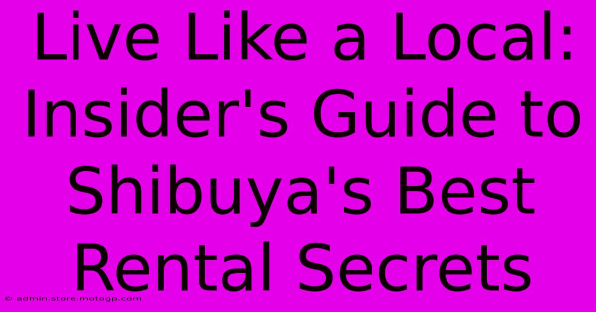 Live Like A Local: Insider's Guide To Shibuya's Best Rental Secrets