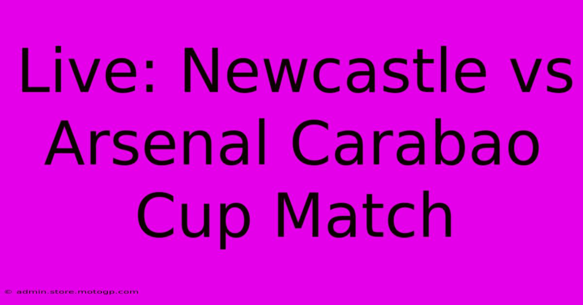 Live: Newcastle Vs Arsenal Carabao Cup Match