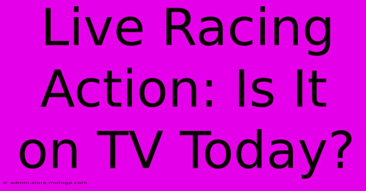 Live Racing Action: Is It On TV Today?