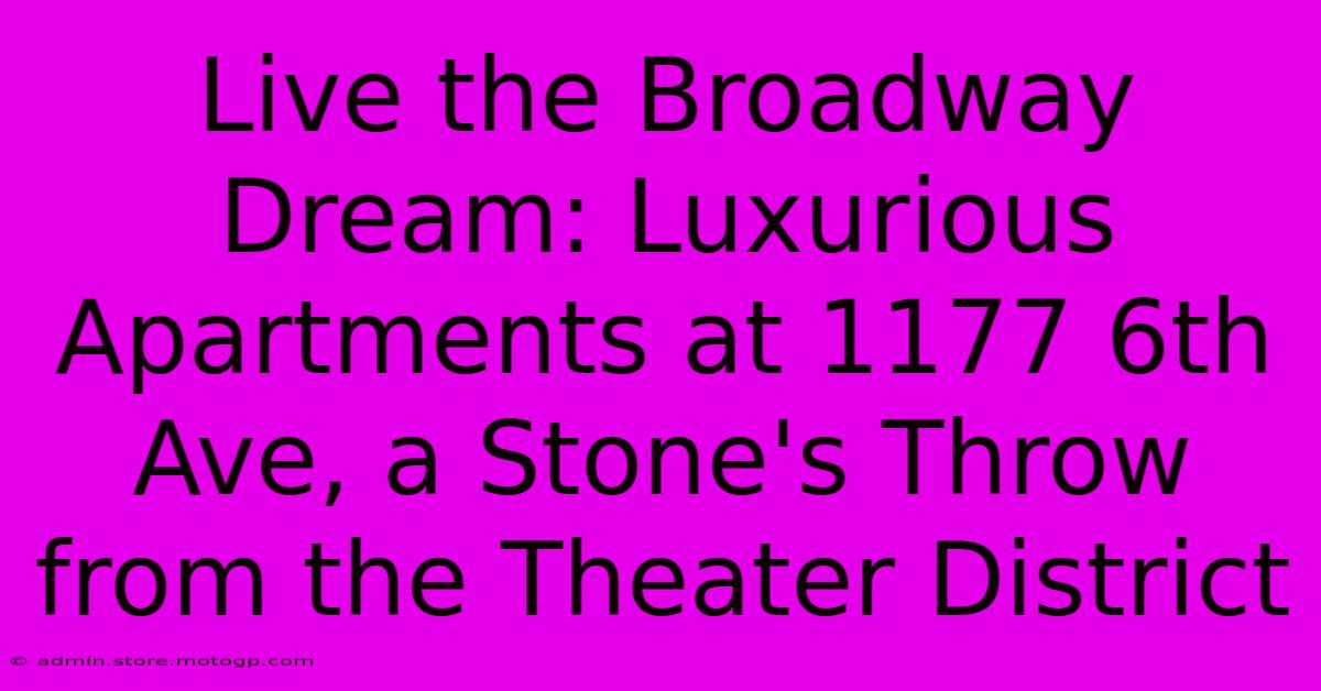 Live The Broadway Dream: Luxurious Apartments At 1177 6th Ave, A Stone's Throw From The Theater District