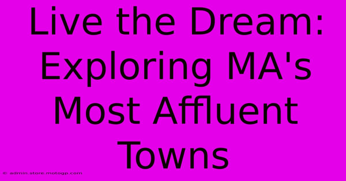 Live The Dream: Exploring MA's Most Affluent Towns