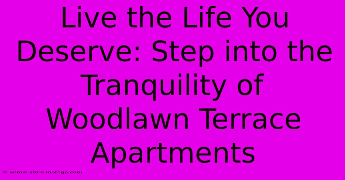 Live The Life You Deserve: Step Into The Tranquility Of Woodlawn Terrace Apartments