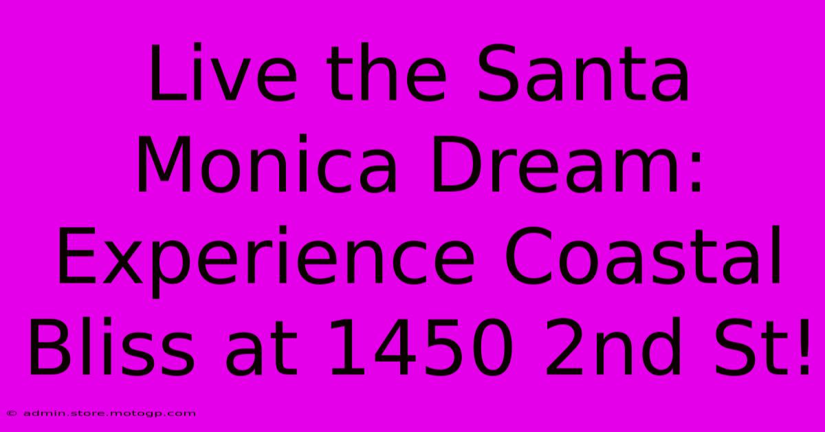 Live The Santa Monica Dream: Experience Coastal Bliss At 1450 2nd St!