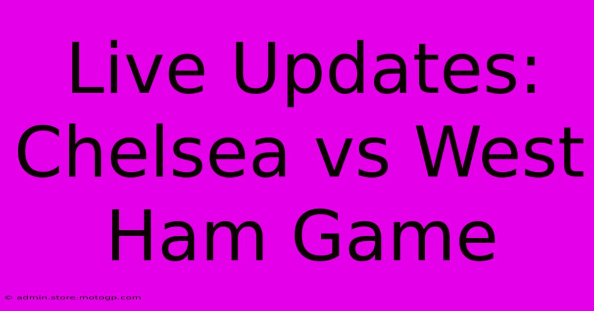 Live Updates: Chelsea Vs West Ham Game