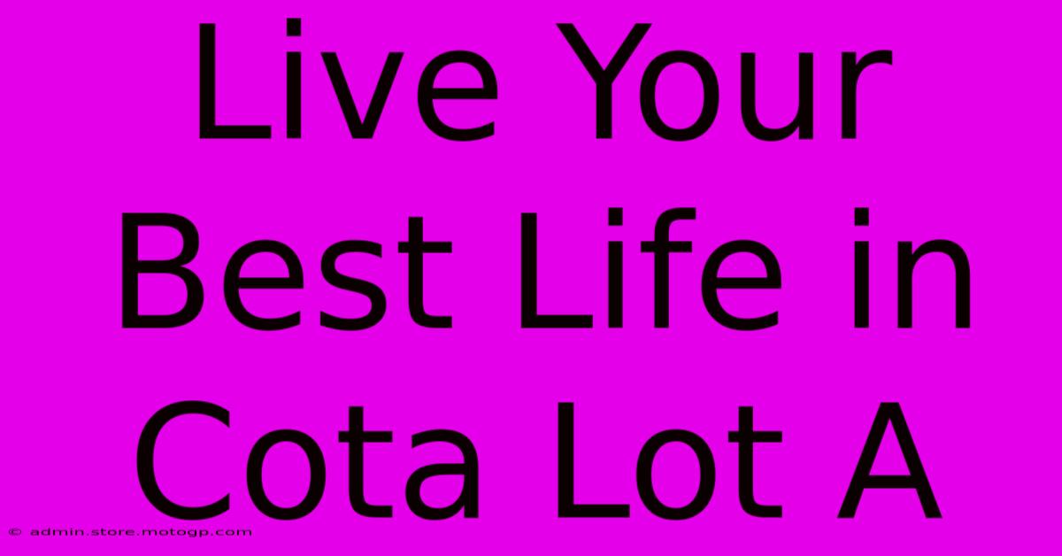 Live Your Best Life In Cota Lot A