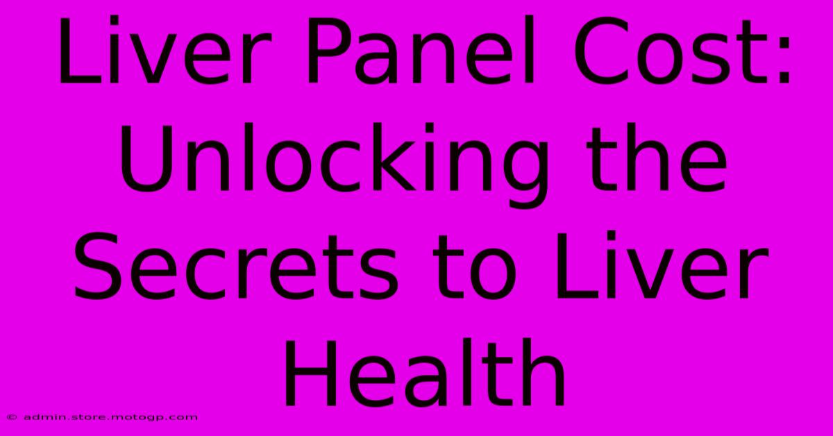 Liver Panel Cost: Unlocking The Secrets To Liver Health