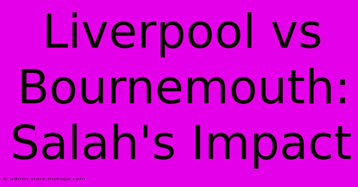 Liverpool Vs Bournemouth: Salah's Impact