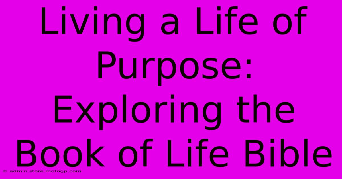 Living A Life Of Purpose: Exploring The Book Of Life Bible