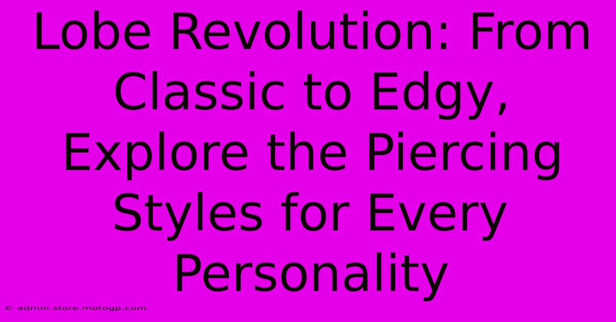 Lobe Revolution: From Classic To Edgy, Explore The Piercing Styles For Every Personality