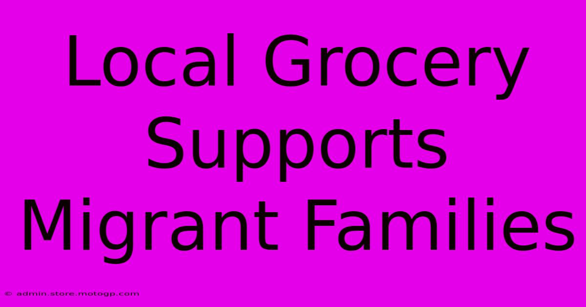 Local Grocery Supports Migrant Families