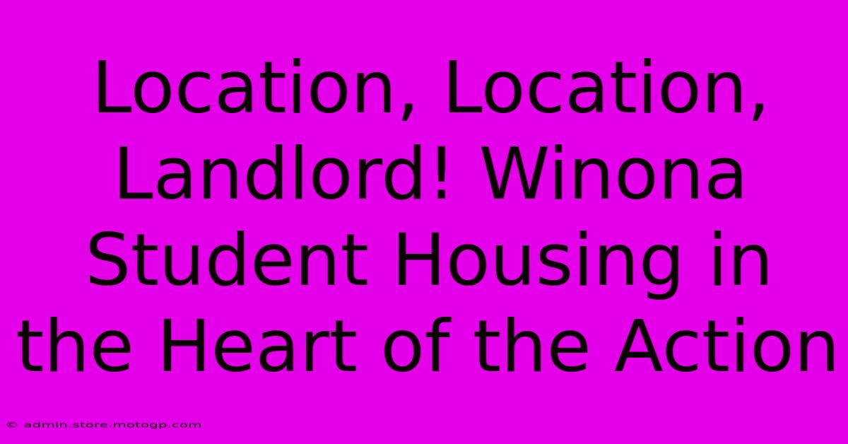 Location, Location, Landlord! Winona Student Housing In The Heart Of The Action