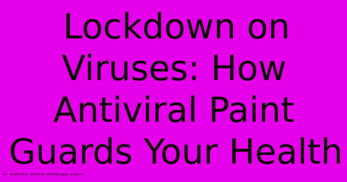 Lockdown On Viruses: How Antiviral Paint Guards Your Health