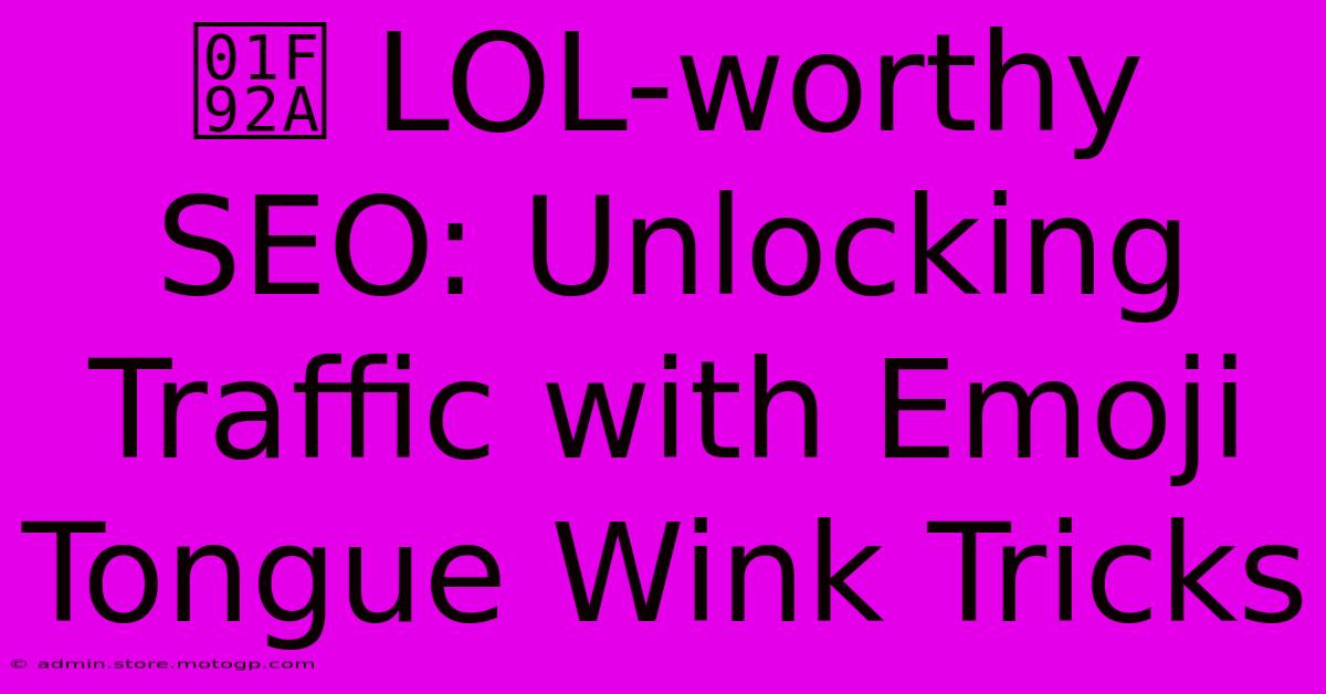 🤪 LOL-worthy SEO: Unlocking Traffic With Emoji Tongue Wink Tricks