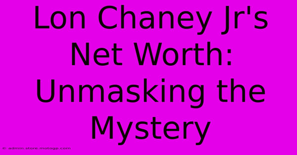 Lon Chaney Jr's Net Worth: Unmasking The Mystery