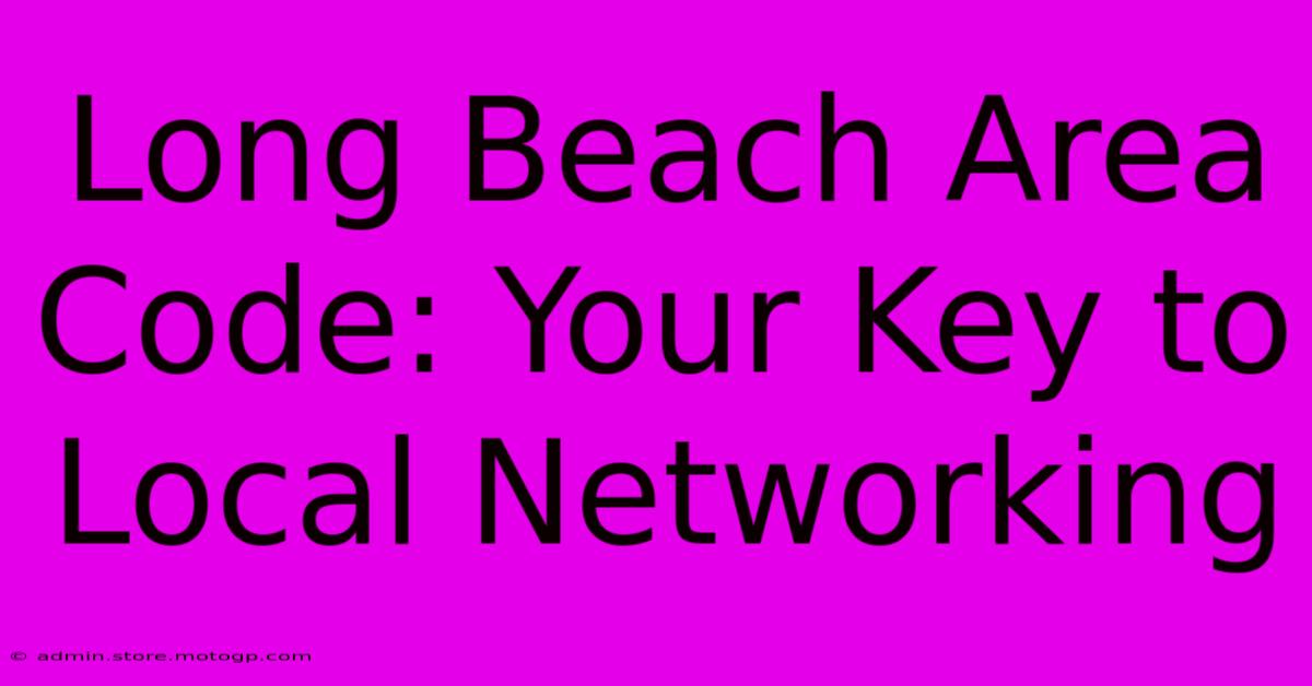 Long Beach Area Code: Your Key To Local Networking