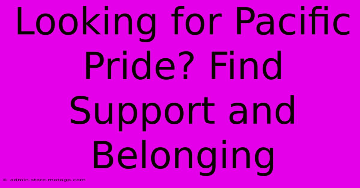 Looking For Pacific Pride? Find Support And Belonging