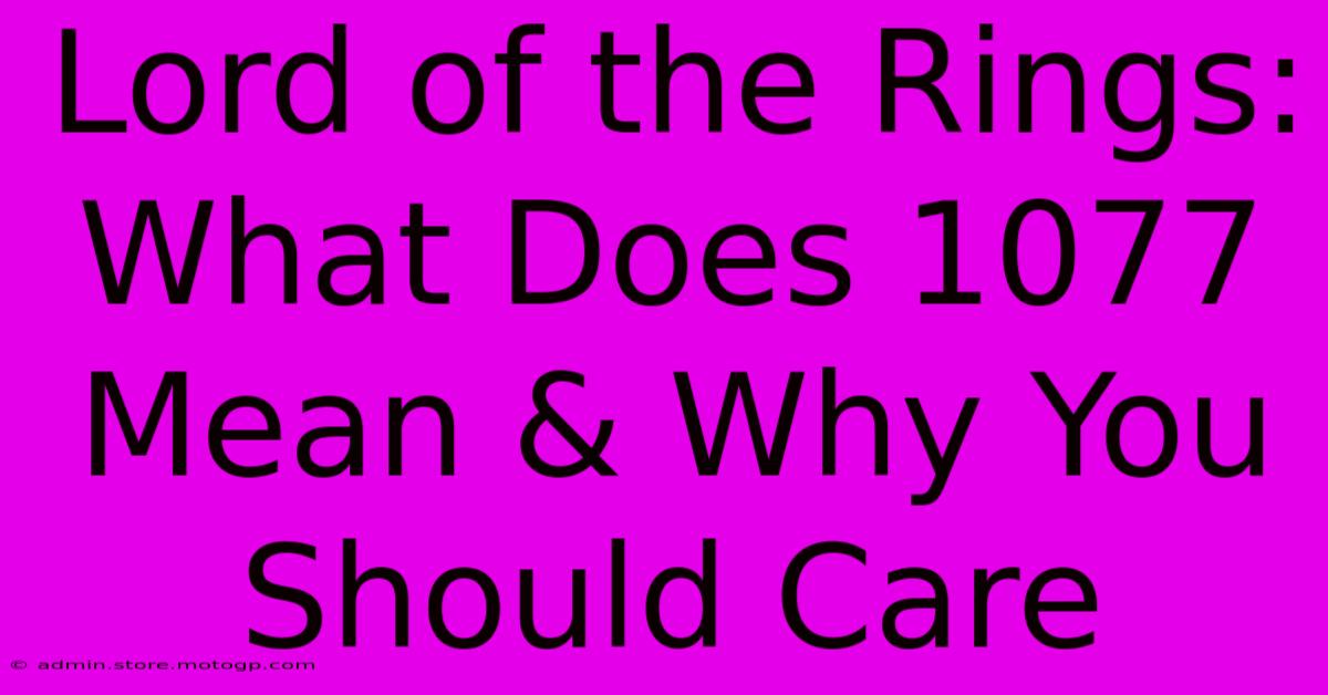 Lord Of The Rings: What Does 1077 Mean & Why You Should Care