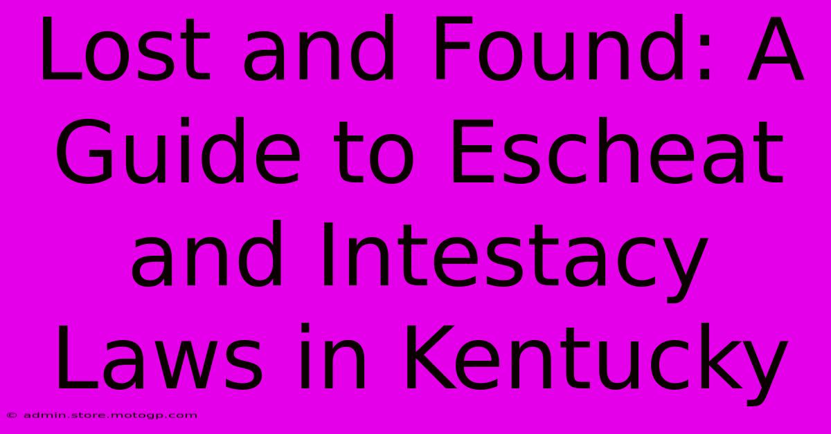 Lost And Found: A Guide To Escheat And Intestacy Laws In Kentucky