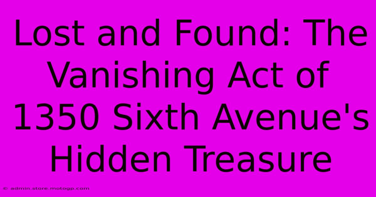 Lost And Found: The Vanishing Act Of 1350 Sixth Avenue's Hidden Treasure