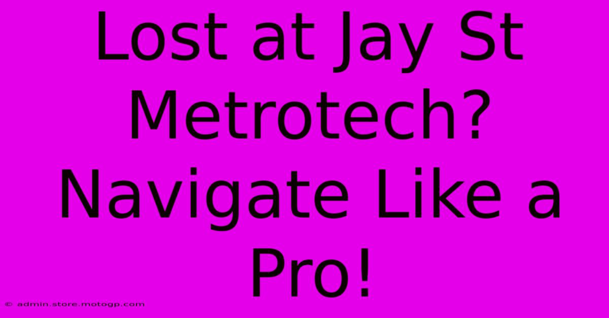 Lost At Jay St Metrotech? Navigate Like A Pro!