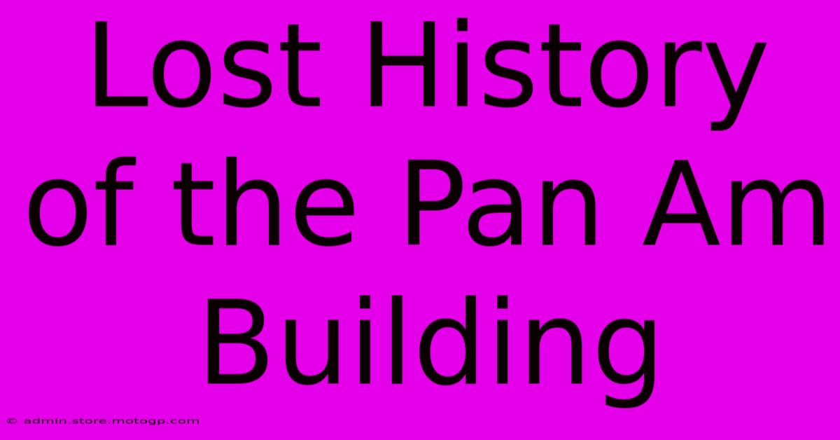 Lost History Of The Pan Am Building