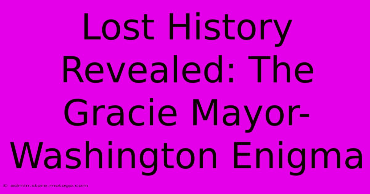 Lost History Revealed: The Gracie Mayor-Washington Enigma