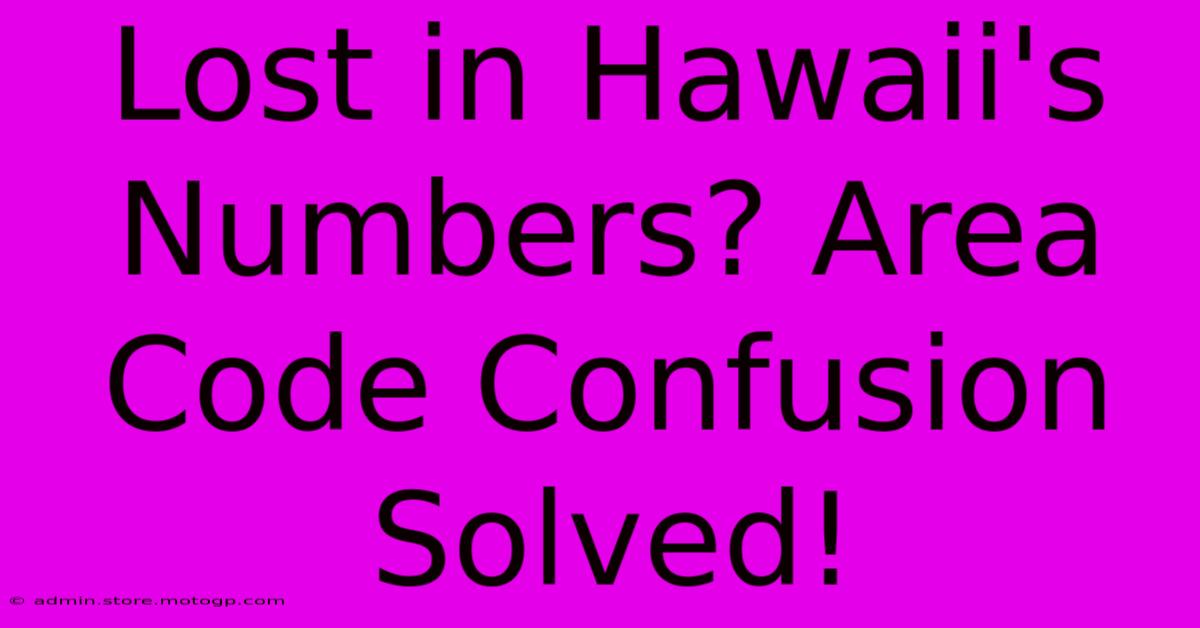 Lost In Hawaii's Numbers? Area Code Confusion Solved!