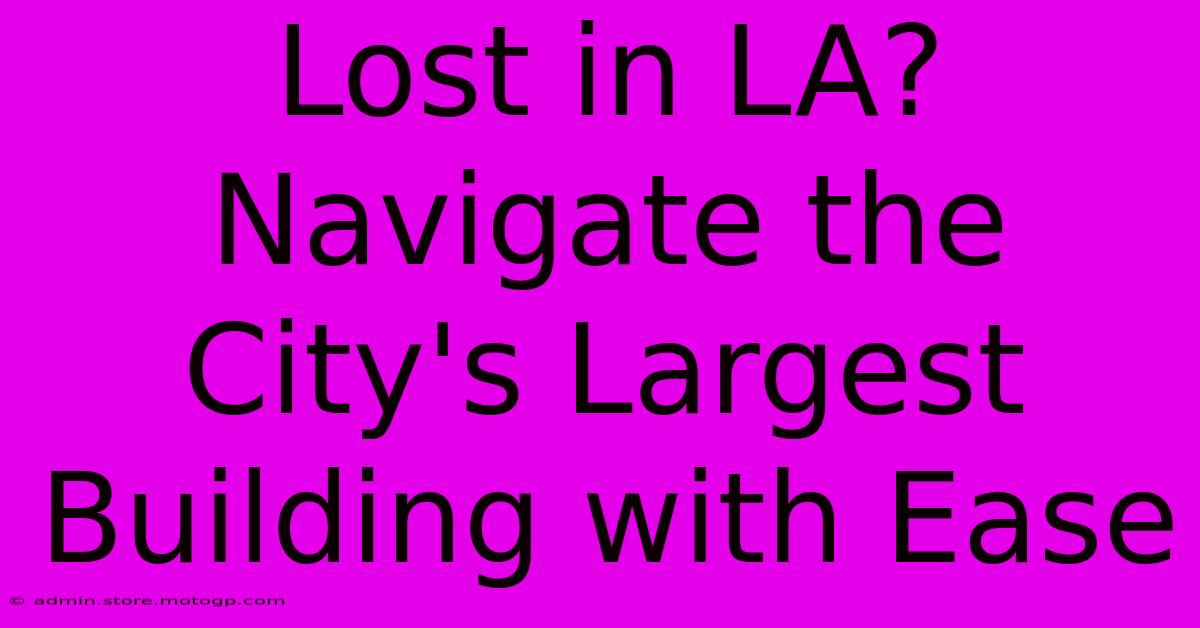 Lost In LA? Navigate The City's Largest Building With Ease