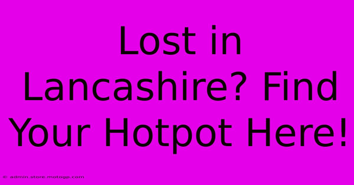 Lost In Lancashire? Find Your Hotpot Here!