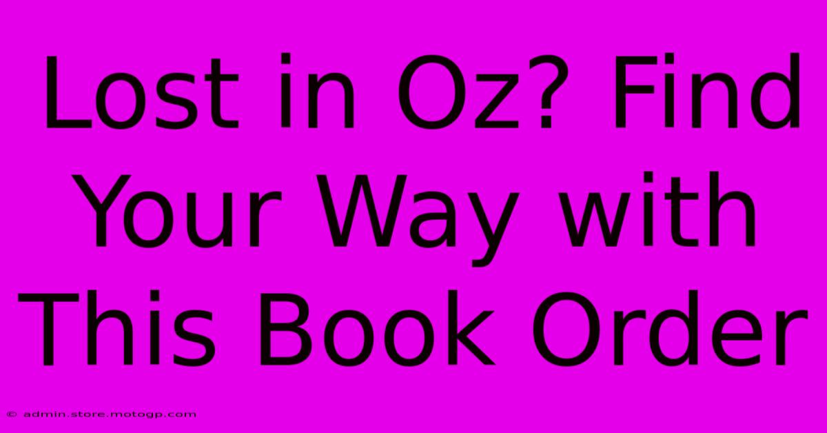 Lost In Oz? Find Your Way With This Book Order