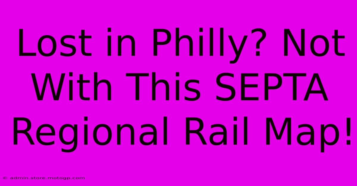 Lost In Philly? Not With This SEPTA Regional Rail Map!