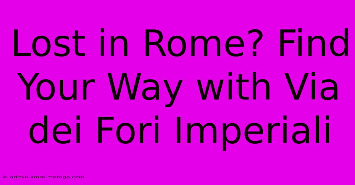 Lost In Rome? Find Your Way With Via Dei Fori Imperiali