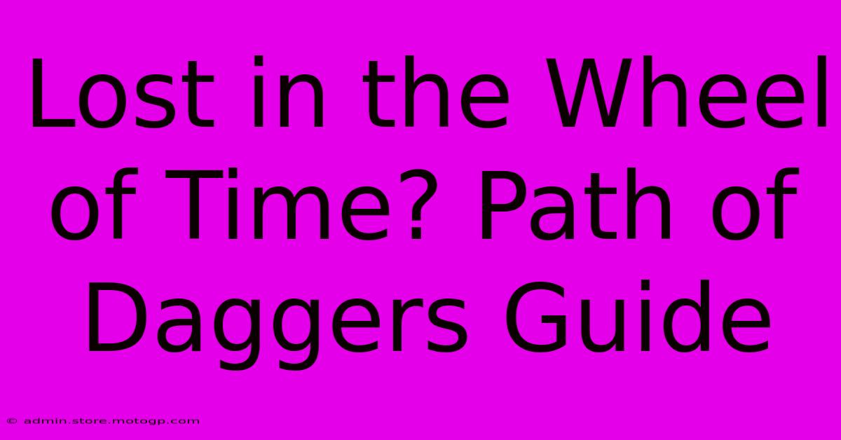 Lost In The Wheel Of Time? Path Of Daggers Guide